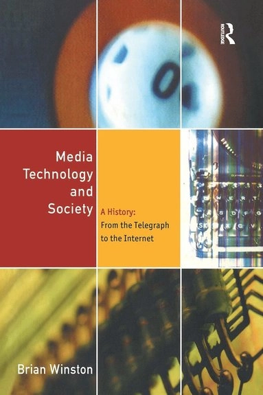 Media, technology and society : a history: from the telegraph to the Internet; Brian Winston; 1998