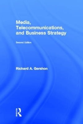 Media, telecommunications and business strategiy; Richard A. Gershon; 2013