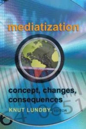 Mediatization : concept, changes, consequences