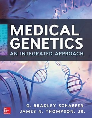 Medical genetics : an integrated approach ; G Bradley Schaefer, James Thompson, G Bradley Schaefer, James N Thompson; 2013