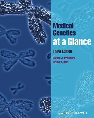 Medical Genetics at a Glance; Dorian J. Pritchard, Bruce R. Korf; 2013