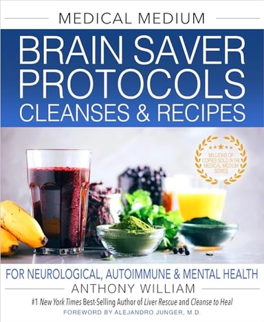 Medical medium brain saver protocols, cleanses & recipes : for neurological, autoimmune & mental health; Anthony William; 2022