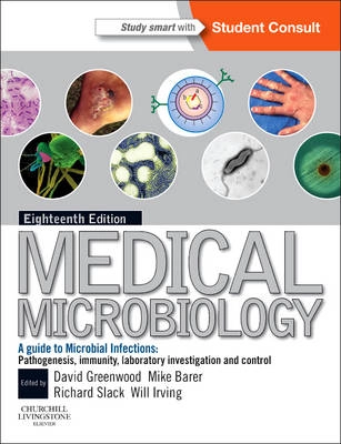 Medical microbiology : a guide to microbial infections : pathogenesis, immunity, laboratory diagnosis and control; David Greenwood, Mike Barer, William L. Irving, Richard Slack; 2012