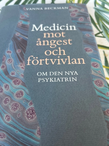 Medicin mot ångest och förtvivlan : om den nya psykiatrin