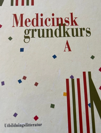 Medicinsk grundkurs : [för gymnasieskolans omvårdnadsprogram och motsvarande utbildningar inom komvux]. · A