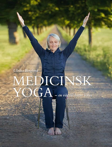 Medicinsk yoga : en väg till bättre hälsa; Ulrika Berglind; 2021