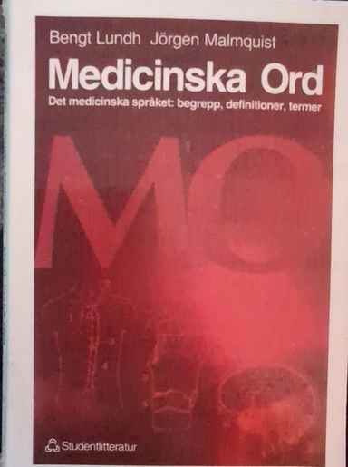 Medicinska ord : det medicinska språket : begrepp, definitioner, termer; Bengt Lundh; 1996