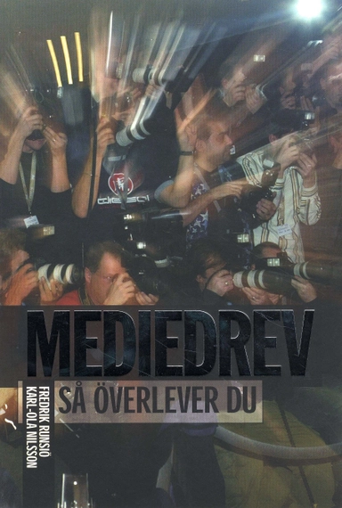 Mediedrev : så överlever du; Karl-Ola Nilsson, Fredrik Runsiö; 2008