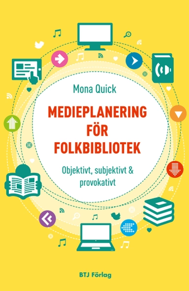Medieplanering för folkbibliotek : objektivt, subjektivt och provokativt; Mona Quick; 2014