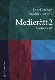 Medierätt. 2, Marknadsrätt; Daniel Tornberg, Katarina Ladenfors; 2004