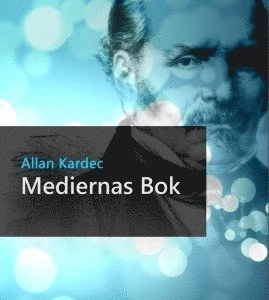 Mediernas bok eller Mediernas och frammanarens handbok; Allan Kardec; 2013
