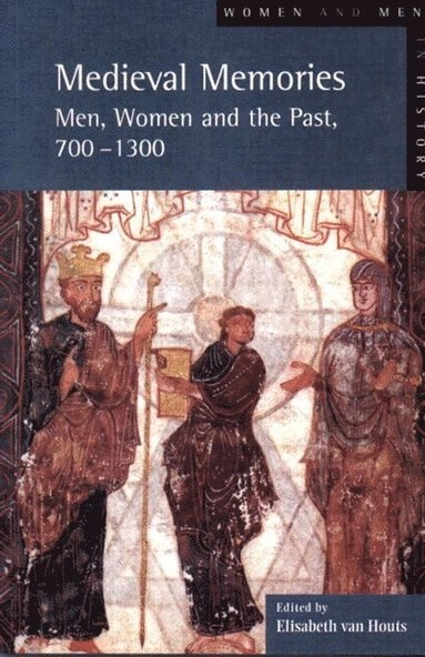 Medieval memories : men, women and the past, 700-1300; Elisabeth Maria Cornelia van Houts; 2001