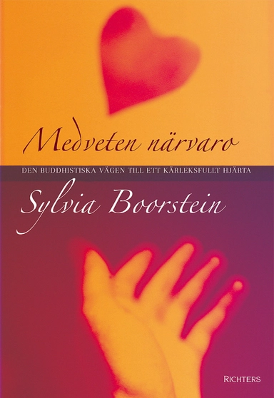 Medveten närvaro : den buddhistiska vägen till kärleksfullt hjärta; Sylvia Boorstein; 2004