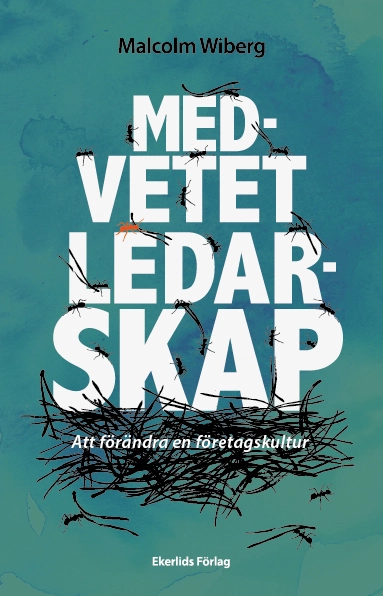 Medvetet ledarskap : att förändra en företagskultur; Malcolm Wiberg; 2020