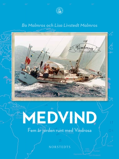 Medvind : fem år jorden runt med Vindrosa; Bo Malmros, Lisa Livstedt Malmros; 2010