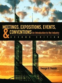 Meetings, expositions, events, and conventions : an introduction to the industry; George G. Fenich; 2007