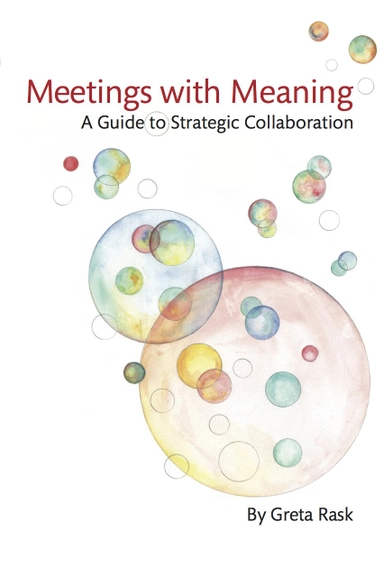 Meetings with meaning : a guide to strategic collaboration; Greta Rask; 2014