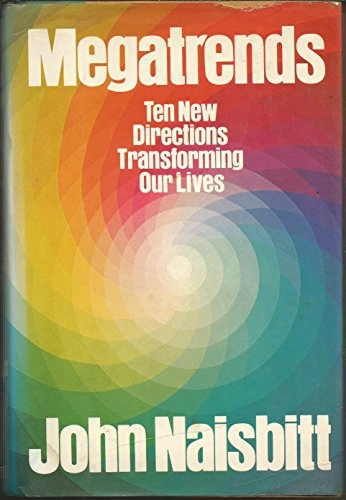 Megatrends : ten new directions transforming our lives; John Naisbitt; 1982