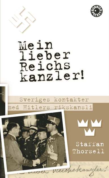 Mein lieber Reichskanzler! : Sveriges kontakter med Hitlers rikskansli; Staffan Thorsell; 2007