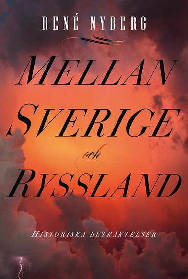 Mellan Sverige och Ryssland : historiska betraktelser; René Nyberg; 2024