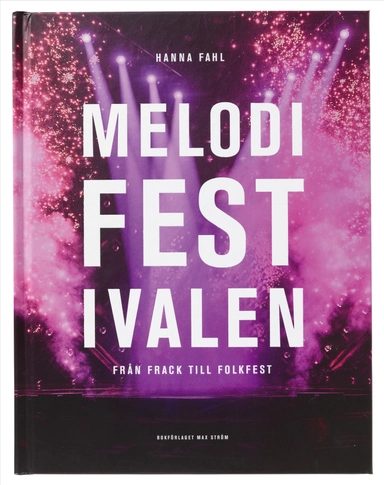 Melodifestivalen : från frack till folkfest; Hanna Fahl; 2018