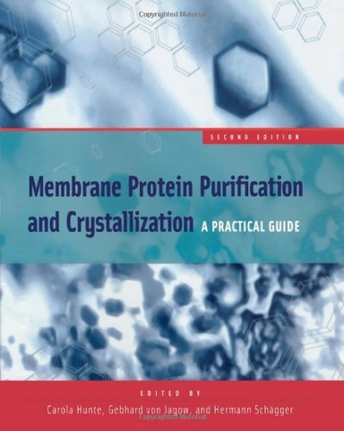 Membrane protein purification and crystallization : a practical guide; Carola Hunte, Gebhard von Jagow, Hermann Schägger; 2003