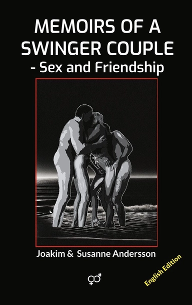 Memoirs of a Swinger Couple : Sex and Friendship