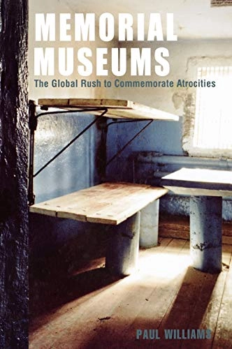Memorial museums : the global rush to commemorate atrocities