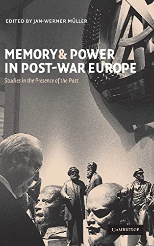Memory and power in post-war Europe : studies in the presence of the past