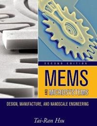 MEMS & Microsystems: Design, Manufacture, and Nanoscale Engineering; Tai-Ran Hsu; 2008