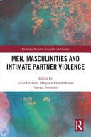 Men, masculinities and intimate partner violence; Lucas Gottzén, Margunn Bjørnholt, Floretta Boonzaier; 2021