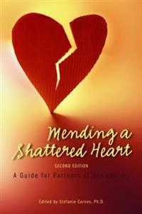 Mending a Shattered Heart: A Guide for Partners of Sex Addicts; Stefanie Carnes; 2011