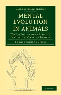 Mental Evolution in Animals; George John Romanes, Charles Darwin; 2011