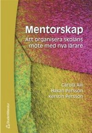 Mentorskap - Att organisera skolans möte med nya lärare; Carola Aili, Håkan Persson, Kerstin Persson; 2003
