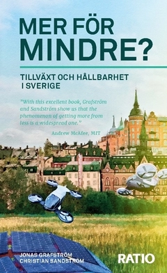 Mer för mindre? : tillväxt och hållbarhet i Sverige; Jonas Grafström, Christian Sandström; 2020