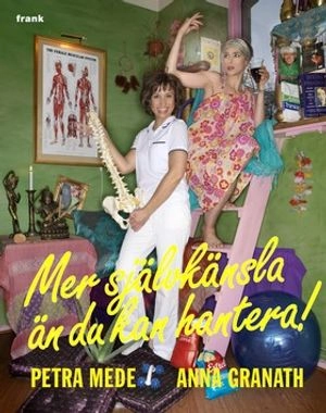 Mer självkänsla än du kan hantera!; Petra Mede, Anna Granath; 2008