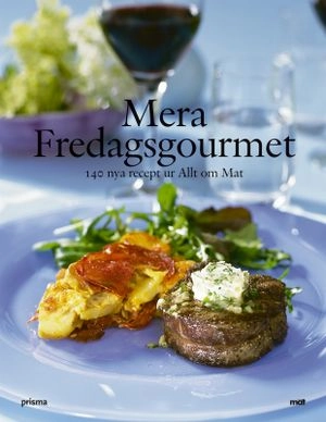 Mera Fredagsgourmet : 140 nya recept ur Allt om Mat; Allt om mat; 2005