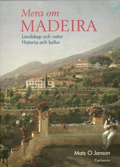 Mera om Madeira : landskap och natur : historia och kultur; Mats O Janson; 2008