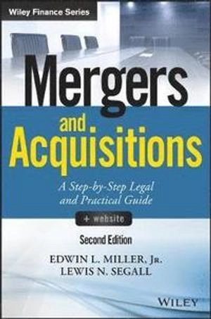 Mergers and Acquisitions: A Step-by-Step Legal and Practical Guide +Website; Edwin L. Miller, Lewis N. Segall; 2017