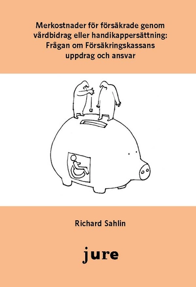 Merkostnader för försäkrade genom vårdbidrag eller handikappersättning : frågan om Försäkringskassans uppdrag och ansvar; Richard Sahlin; 2012