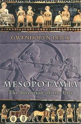 Mesopotamia : the invention of the city; Gwendolyn Leick; 2002