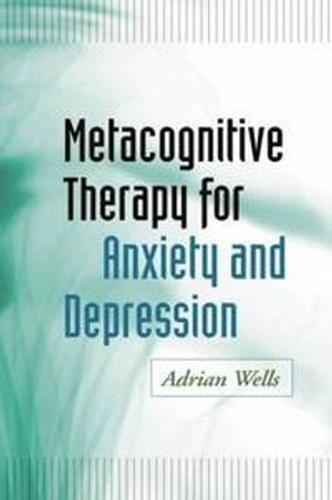 Metacognitive therapy for anxiety and depression; Adrian Wells; 2009
