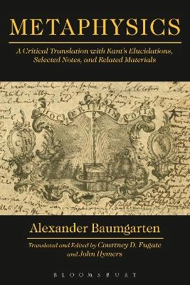 Metaphysics : a critical translation with Kant's elucidations, selected notes and related materials; Alexander Gottlieb Baumgarten; 2013