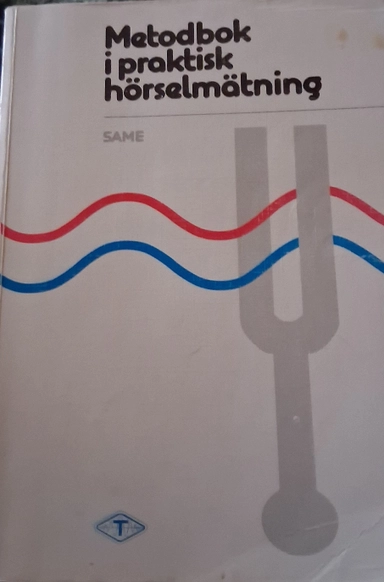 Metodbok i praktisk hörselmätning (SAME); Svenska audiologiska metodboksgruppen; 1996