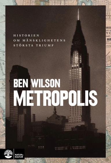 Metropolis : historien om mänsklighetens största triumf; Ben Wilson; 2021