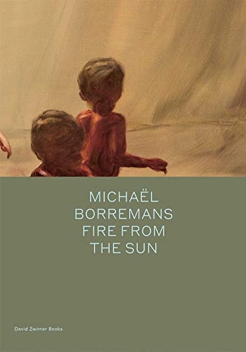 Michael borremans : fire from the sun; Michael Bracewell; 2018