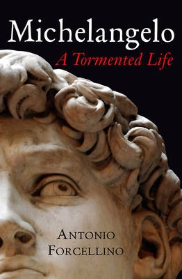 Michelangelo: A Tormented Life; Antonio Forcellino; 2011
