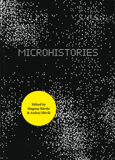 Microhistories; Magnus Bärtås, Andrej Slávik; 2016