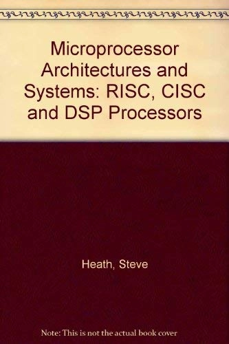 Microprocessor architectures and systems : RISC, CISC and DSP; Steve Heath; 1991