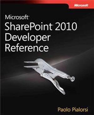 Microsoft SharePoint 2010 Developer Reference; Paolo Pialorsi; 2011